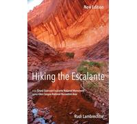 Hiking the Escalante: in the Grand Staircase-Escalante National Monument and the Glen Canyon National Recreation Area