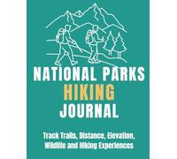 Hiking the National Parks Journal: Track Trails, Distance, Elevation and Hiking Experiences