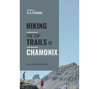 Hiking The Top Trails of Chamonix: In Full Colored Images and Maps!
