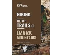 Hiking The Top Trails of Ozark Mountains: In Full Colored Images and Maps!