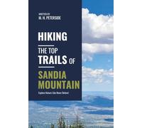 Hiking The Top Trails of Sandia Mountain: In Full Colored Images and Maps!