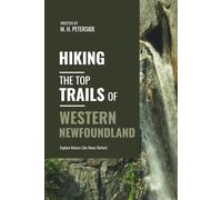 Hiking The Top Trails of Western Newfoundland: In Full Colored Images and Maps!