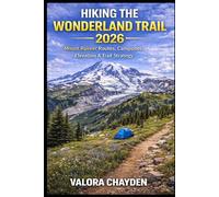 HIKING THE WONDERLAND TRAIL 2026: Mount Rainier Routes, Campsites, Elevation & Trail Strategy