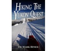 Hiking the Yukon Quest: 1000 miles and one of the greatest trails on Earth