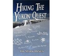 Hiking the Yukon Quest - Mark Hines - Healthy Body Publishing - Livre en Anglais - Paperback Mark HinesMark Hines (Auteur)