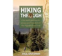 Hiking Through: One Man's Journey To Peace And Freedom On The Appalachian Trail