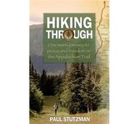 Hiking Through One Mans Journey to Peace and Freedom on the Appalachian Trail by Paul Stutzman Paul Stutzman (Auteur)