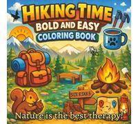 Hiking Time Bold and Easy Coloring Book For All Ages: Relax and Explore the Great Outdoors with Scenic Hiking Trails, Forest Wildlife, Mountains, ... for Stress Relief and Creative Fun...