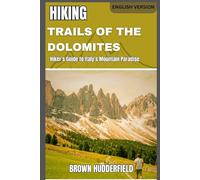 Hiking Trails of the Dolomites: Hiker’s Guide to Italy’s Mountain Paradise