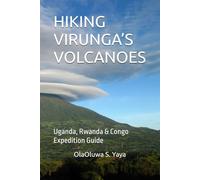 HIKING VIRUNGA’S VOLCANOES: Uganda, Rwanda & Congo Expedition Guide