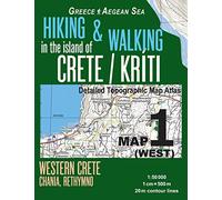 Hiking & Walking in the Island of Crete/Kriti Map 1 (West) Detailed Topographic Map Atlas 1:50000 Western Crete Chania, Rethymno Greece Aegean Sea: Trails, Hikes & Walks Topographic Map