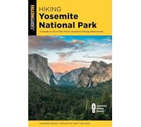 Hiking Yosemite National Park: A Guide to 62 of the Park's Greatest Hiking Adventures