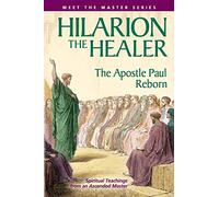 Hilarion The Healer: The Apostle Paul Reborn