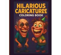 Hilarious Caricature Coloring Book for Kids: Big Heads, Big Teeth, Silly Faces & Laugh-Out-Loud Cartoon Characters: A Fun and Crazy Coloring Adventure ... and Stress-Free Creativity for Boys & Girls
