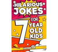 Hilarious Jokes For 7 Year Old Kids: An Awesome LOL Gag Book For Young Boys and Girls Filled With Tons of Tongue Twisters, Rib Ticklers, Side Splitters, and Knock Knocks