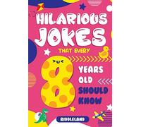 Hilarious Jokes That Every 8 Year Old Should Know: Over 300 jokes from Puns to Knock-knocks, Tongue Twisters, Animal Joke and Silly Scenarios! With Fun Illustrations
