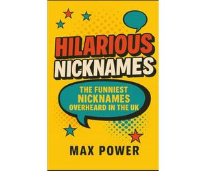 Hilarious Nicknames: The Funniest Nicknames Overheard in the UK