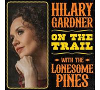 Hilary Gardner - On the Trail with The Lonesome Pines