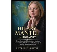 Hilary Mantel Biography: From Illness and Isolation to Literary Immortality, The Woman Who Reimagined History Through Wolf Hall