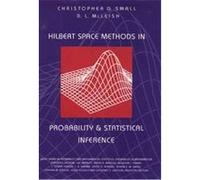 Hilbert Space Methods in Probability and Statistical Inference, Wiley Series in Probability and Statistics Christopher G. Small, Don L. McLeish (Auteur)