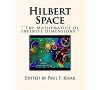 Hilbert Space: " The Mathematics of Infinite Dimensions "