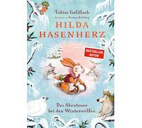 Hilda Hasenherz. Das Abenteuer bei den Winterwölfen: Band 4 des Vorleseklassikers vom SPIEGEL-Bestsellerautor Tobias Goldfarb | Tierabenteuer mit mutiger Heldin | Ein Vorleseschatz für Groß und Klein
