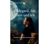Hildegard, das Alien und ich: Überleben im medizinischen Systemfehler