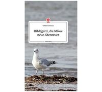 Hildegard, Die Möwe Neue Abenteuer. Life Is A Story - Story.One