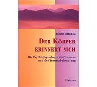 Hildegard Höhr Der Körper erinnert sich: Die Psychophysiologie des Trau (Poche)