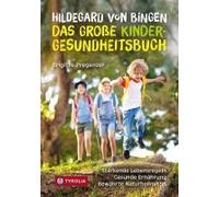 Hildegard Von Bingen - Das Große Kinder-Gesundheitsbuch