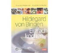 Hildegard von Bingen. Einfach Kochen Pregenzer, Brigitte, Schmidle, Brigitte (Auteur)