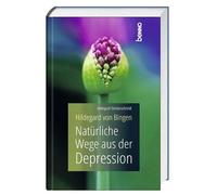 Hildegard Von Bingen - Natürliche Wege Aus Der Depression