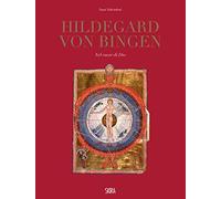 Hildegard Von Bingen. Nel cuore di Dio. Ediz. illustrata