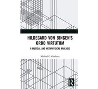 Hildegard von Bingen's Ordo Virtutum: A Musical and Metaphysical Analysis - [Version Originale] Inconnu (Auteur)
