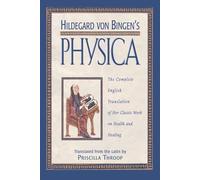 Hildegard von Bingen's Physica: The Complete English Translation of Her Classic Work on Health and Healing