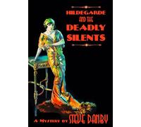 Hildegarde and the Deadly Silents: Book one of the "Silent Hollywood" Mysteries - Murder in the Jazz Age!
