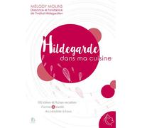 Hildegarde dans ma cuisine 100 idées et fiches recettes forme et santé accessibles à tous - Mélody Molins - Editions Ih - broché - Guide