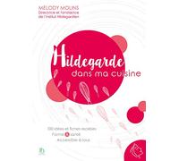 Hildegarde dans ma cuisine - 100 idées et fiches recettes - Forme & santé - Accessible à tous