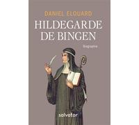 Hildegarde de Bingen Biographie - Daniel Elouard - Salvator - broché - Biographie