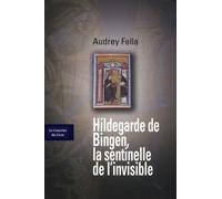 Hildegarde de Bingen, la sentinelle de l'invisible - Audrey Fella - Courrier Du Livre - broché - Biographie