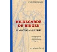Hildegarde de Bingen - Sa médecine au quotidien Wighard Strehlow (Auteur), Claude Dhorbais (Traduction)