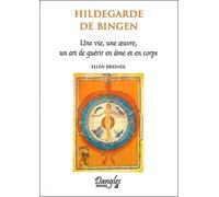 Hildegarde De Bingen - Une Vie, Une Oeuvre, Un Art De Guérir En Âme Et En Corps