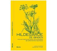 Hildegarde De Bingen - Vivre En Harmonie Grâce Aux Préceptes D'une Femme Visionnaire