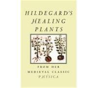 Hildegard's Healing Plants: From Her Medieval Classic Physica Von Bingen, Hildegard (Auteur)