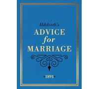 Hildreth's Advice for Marriage, 1891: Outrageous Do's and Don'ts for Men, Women and Couples from Victorian England