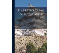 Hildreth's "Japan As It Was And Is": A Handbook Of Old Japan; Volume 1