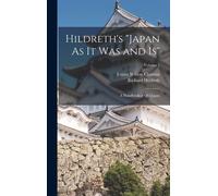 Hildreth's "Japan As It Was And Is": A Handbook Of Old Japan; Volume 1