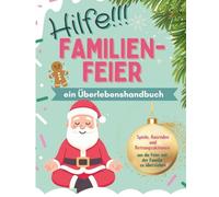 Hilfe!!! Familienfeier - Ein (nicht ganz ernst gemeintes) Überlebenshandbuch für Weihnachten: humorvolles Weihnachtsgeschenk um die Adventszeit zu überstehen