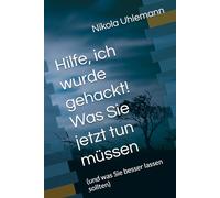 Hilfe, ich wurde gehackt! Was Sie jetzt tun müssen: (und was Sie besser lassen sollten)