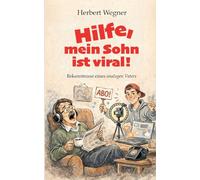 Hilfe, mein Sohn ist viral!: Bekenntnisse eines analogen Vaters